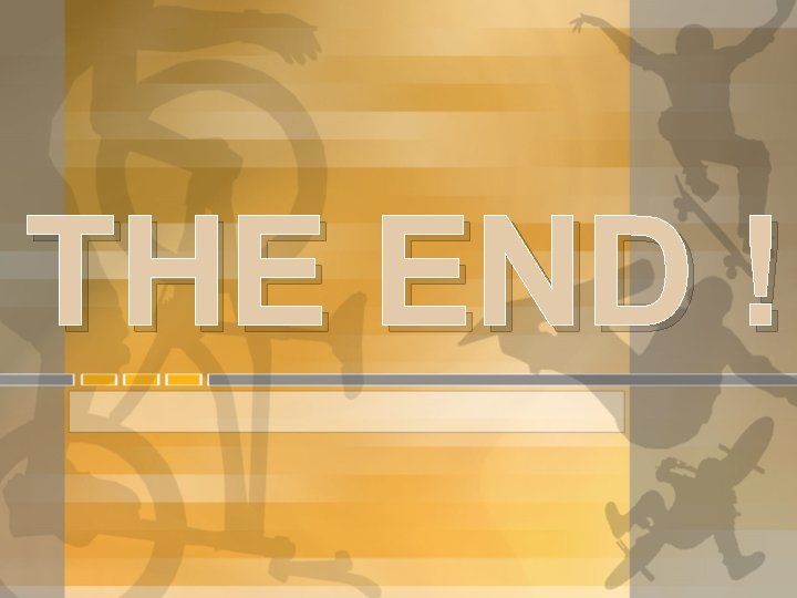 THE END ! THE END !