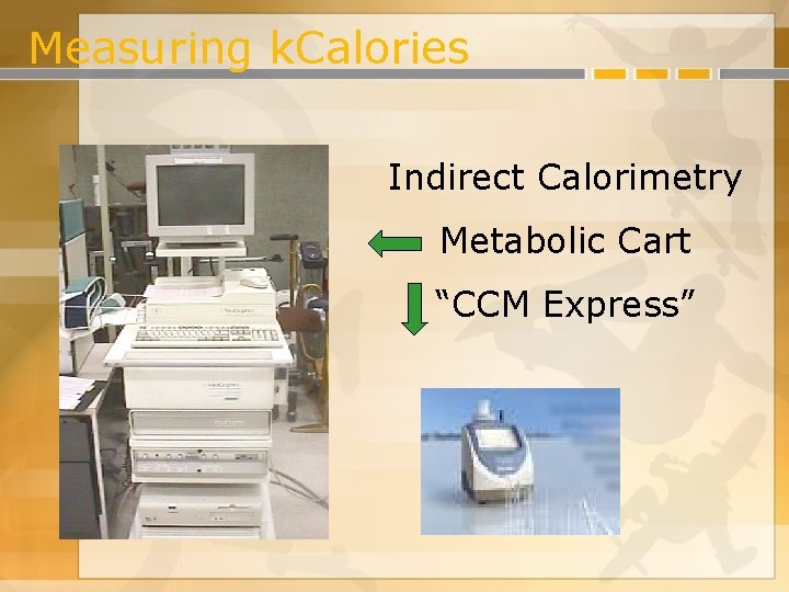 Measuring k. Calories Indirect Calorimetry Metabolic Cart “CCM Express” 