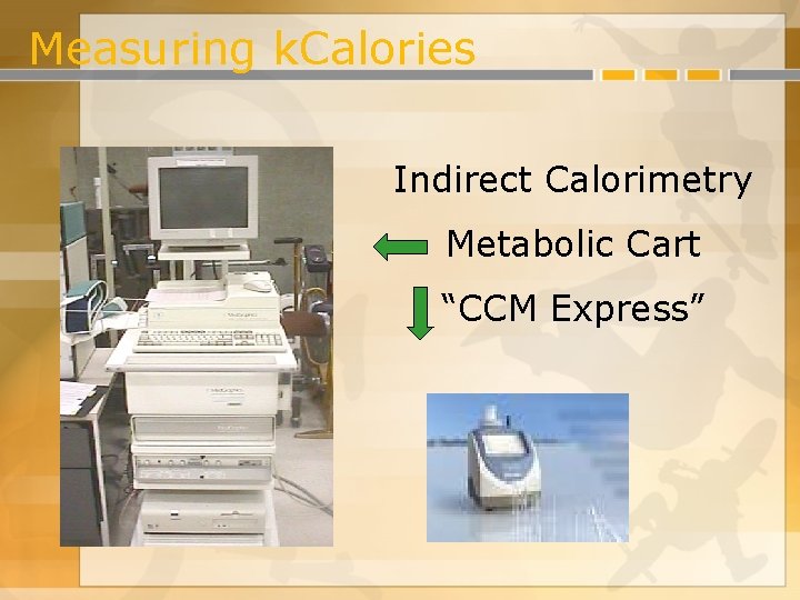 Measuring k. Calories Indirect Calorimetry Metabolic Cart “CCM Express” Measuring k. Calories Indirect Calorimetry Metabolic Cart “CCM Express”
