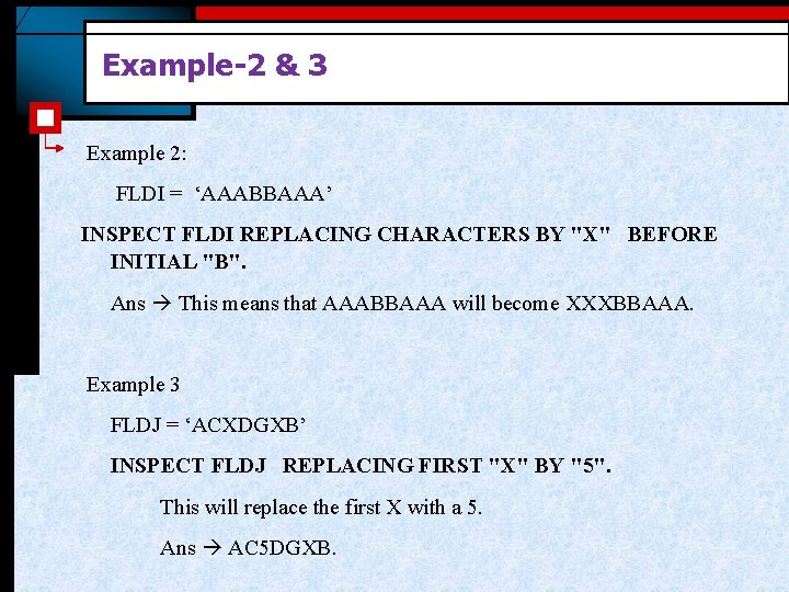 Example-2 & 3 Example 2: FLDI = ‘AAABBAAA’ INSPECT FLDI REPLACING CHARACTERS BY "X" Example-2 & 3 Example 2: FLDI = ‘AAABBAAA’ INSPECT FLDI REPLACING CHARACTERS BY "X"