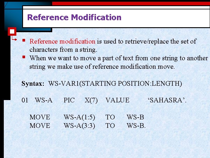Reference Modification § § Reference modification is used to retrieve/replace the set of characters
