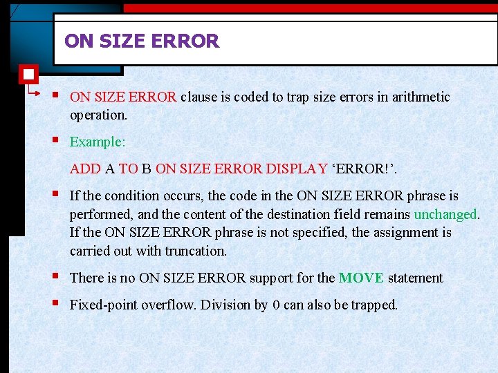ON SIZE ERROR § ON SIZE ERROR clause is coded to trap size errors