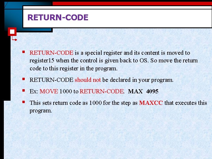 RETURN-CODE § RETURN-CODE is a special register and its content is moved to register RETURN-CODE § RETURN-CODE is a special register and its content is moved to register