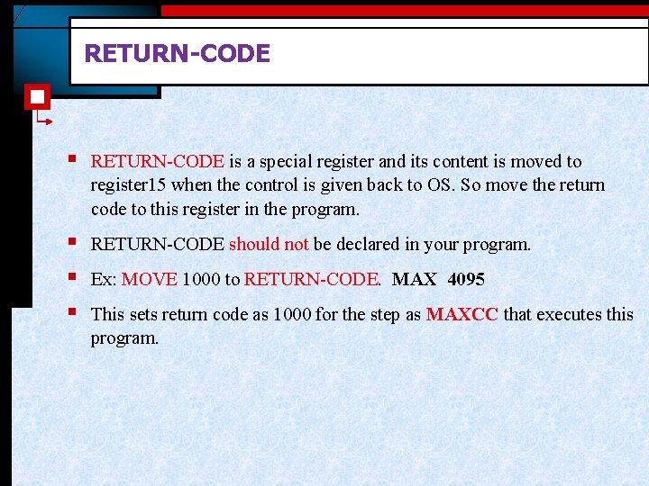 RETURN-CODE § RETURN-CODE is a special register and its content is moved to register