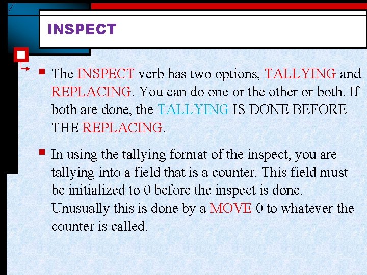 INSPECT § The INSPECT verb has two options, TALLYING and REPLACING. You can do