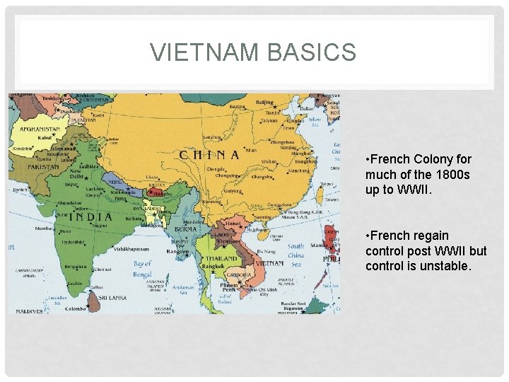 VIETNAM BASICS • French Colony for much of the 1800 s up to WWII.