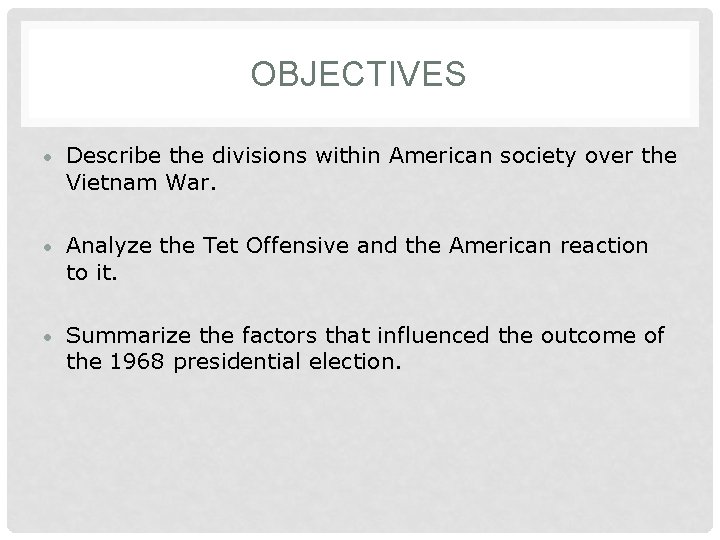 OBJECTIVES • Describe the divisions within American society over the Vietnam War. • Analyze