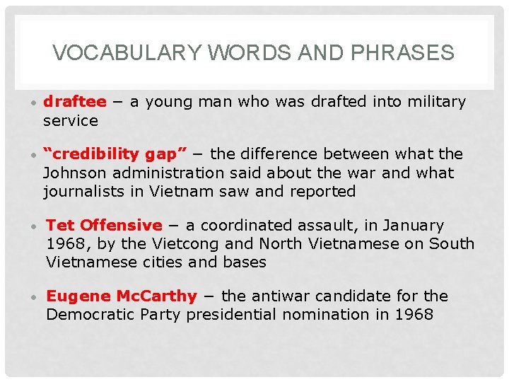 VOCABULARY WORDS AND PHRASES • draftee − a young man who was drafted into