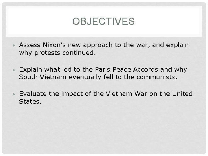 OBJECTIVES • Assess Nixon’s new approach to the war, and explain why protests continued.
