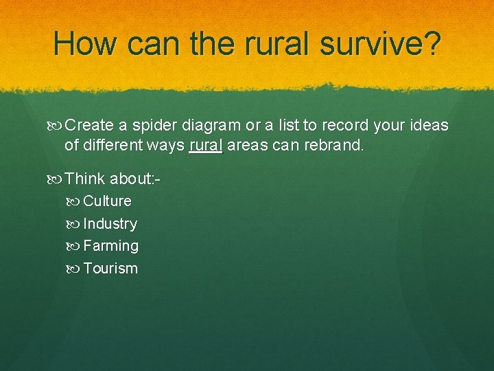 How can the rural survive? Create a spider diagram or a list to record
