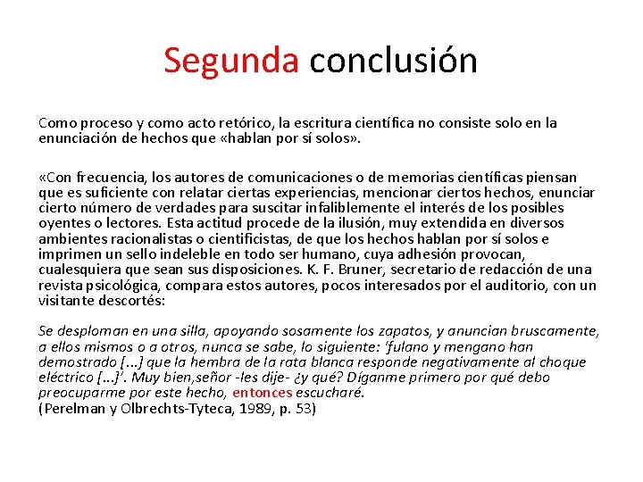 Segunda conclusión Como proceso y como acto retórico, la escritura científica no consiste solo