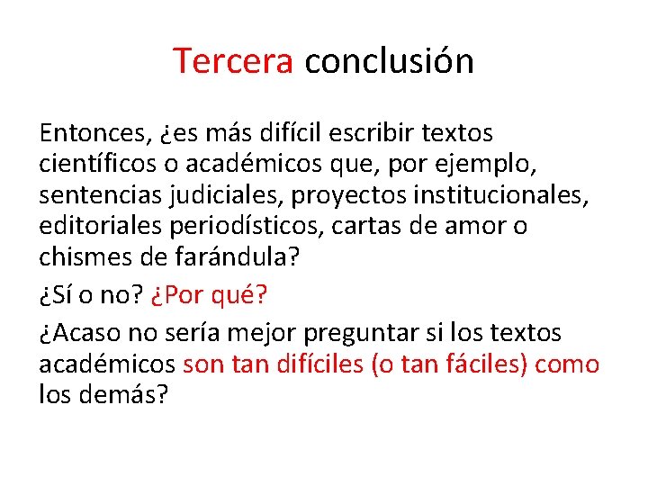 Tercera conclusión Entonces, ¿es más difícil escribir textos científicos o académicos que, por ejemplo,