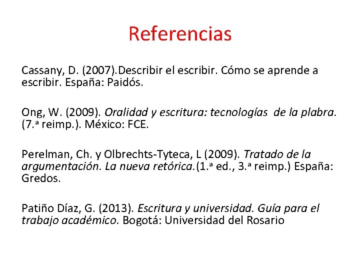 Referencias Cassany, D. (2007). Describir el escribir. Cómo se aprende a escribir. España: Paidós.