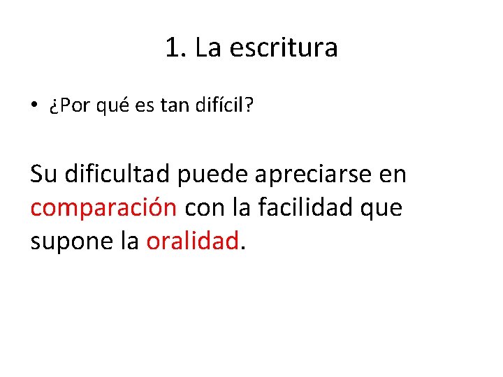 1. La escritura • ¿Por qué es tan difícil? Su dificultad puede apreciarse en