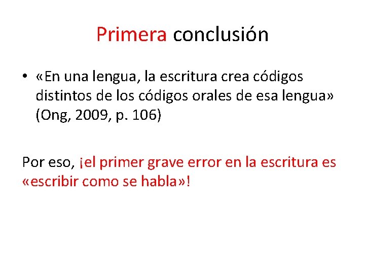 Primera conclusión • «En una lengua, la escritura crea códigos distintos de los códigos