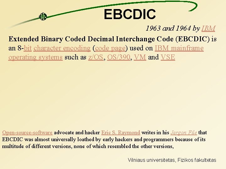 EBCDIC 1963 and 1964 by IBM Extended Binary Coded Decimal Interchange Code (EBCDIC) is