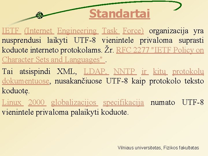 Standartai IETF (Internet Engineering Task Force) organizacija yra nusprendusi laikyti UTF-8 vienintele privaloma suprasti