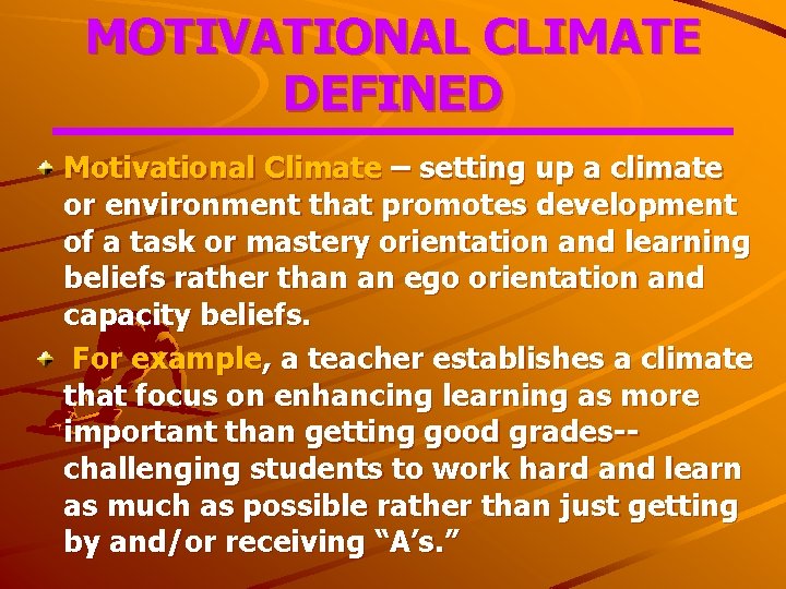 MOTIVATIONAL CLIMATE DEFINED Motivational Climate – setting up a climate or environment that promotes