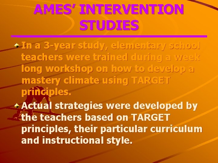 AMES’ INTERVENTION STUDIES In a 3 -year study, elementary school teachers were trained during