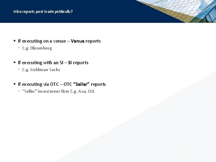 Who reports post-trade publically? § If executing on a venue – Venue reports •