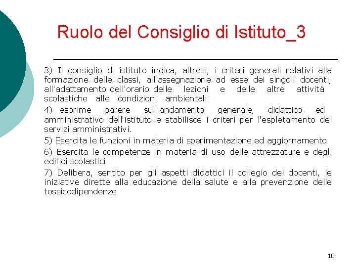 Ruolo del Consiglio di Istituto_3 3) Il consiglio di istituto indica, altresì, i criteri