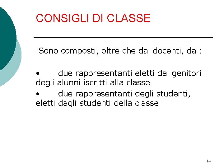 CONSIGLI DI CLASSE Sono composti, oltre che dai docenti, da : • due rappresentanti