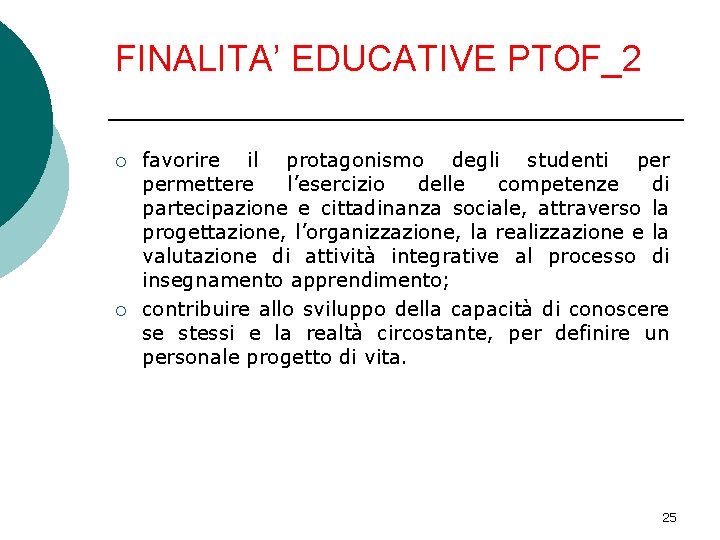 FINALITA’ EDUCATIVE PTOF_2 ¡ ¡ favorire il protagonismo degli studenti permettere l’esercizio delle competenze