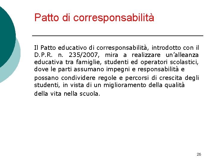 Patto di corresponsabilità Il Patto educativo di corresponsabilità, introdotto con il D. P. R.