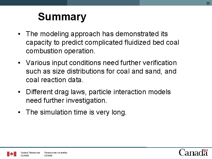 25 Summary • The modeling approach has demonstrated its capacity to predict complicated fluidized