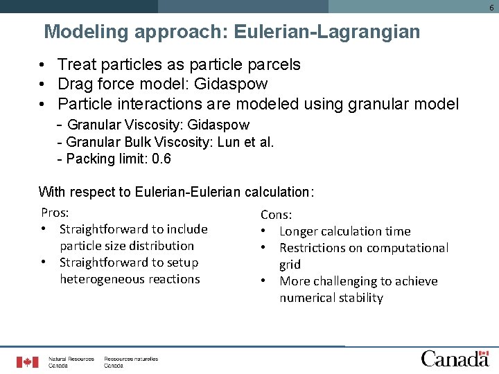 6 Modeling approach: Eulerian-Lagrangian • Treat particles as particle parcels • Drag force model: