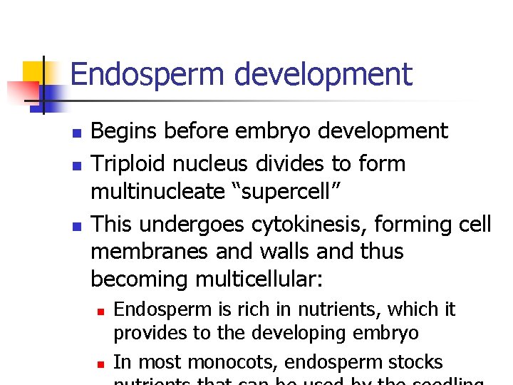 Endosperm development n n n Begins before embryo development Triploid nucleus divides to form