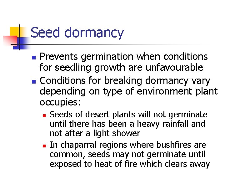 Seed dormancy n n Prevents germination when conditions for seedling growth are unfavourable Conditions