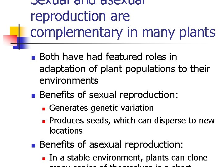 Sexual and asexual reproduction are complementary in many plants n n Both have had