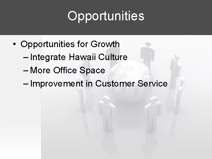 Opportunities • Opportunities for Growth – Integrate Hawaii Culture – More Office Space –