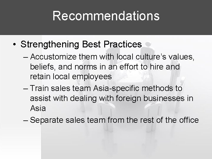 Recommendations • Strengthening Best Practices – Accustomize them with local culture’s values, beliefs, and