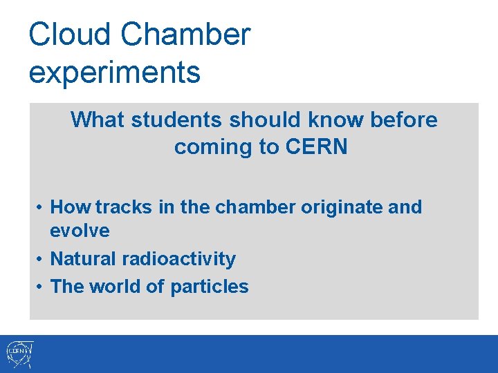 Cloud Chamber experiments What students should know before coming to CERN • How tracks