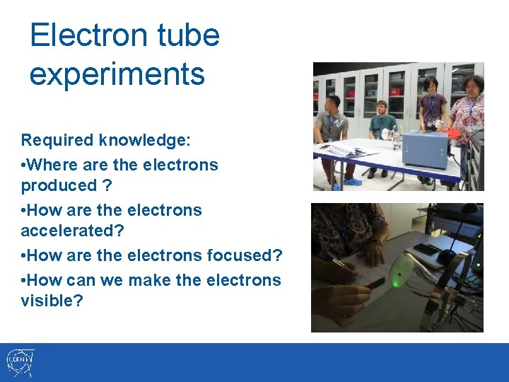 Electron tube experiments Required knowledge: • Where are the electrons produced ? • How