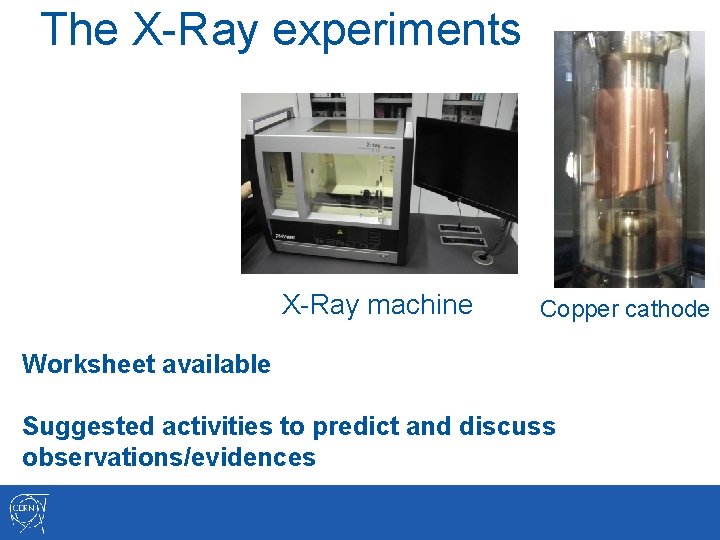 The X-Ray experiments X-Ray machine Copper cathode Worksheet available Suggested activities to predict and