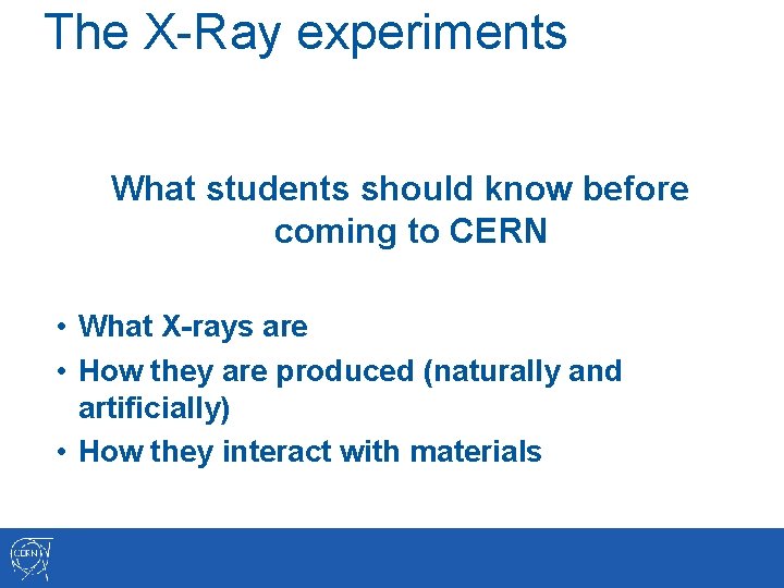 The X-Ray experiments What students should know before coming to CERN • What X-rays