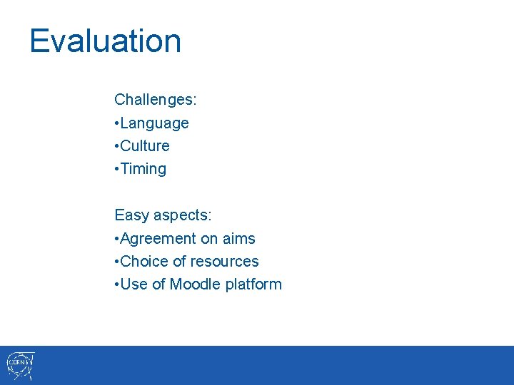 Evaluation Challenges: • Language • Culture • Timing Easy aspects: • Agreement on aims
