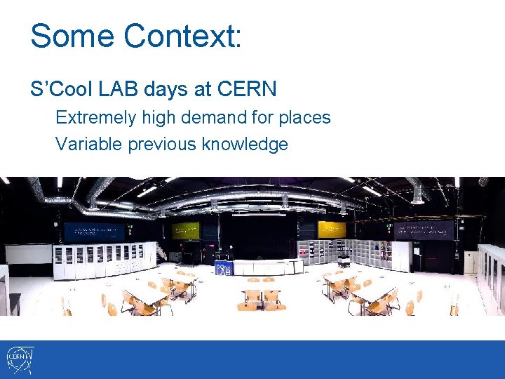 Some Context: S’Cool LAB days at CERN Extremely high demand for places Variable previous