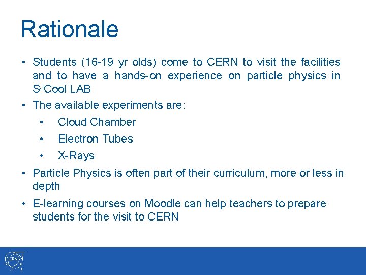 Rationale • Students (16 -19 yr olds) come to CERN to visit the facilities