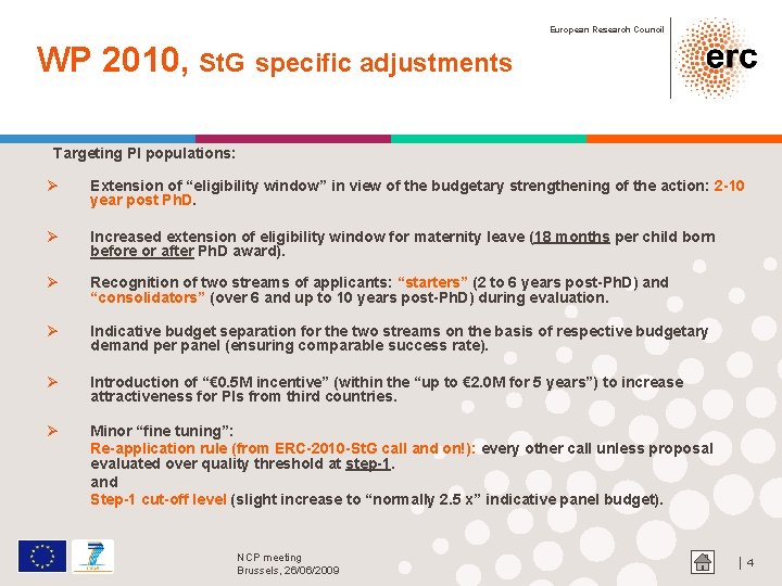 European Research Council WP 2010, St. G specific adjustments Targeting PI populations: Ø Extension