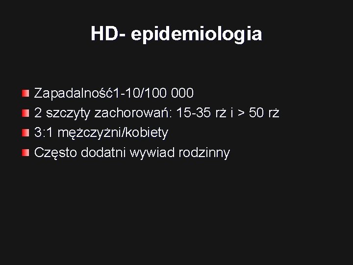 HD- epidemiologia Zapadalność1 -10/100 000 2 szczyty zachorowań: 15 -35 rż i > 50