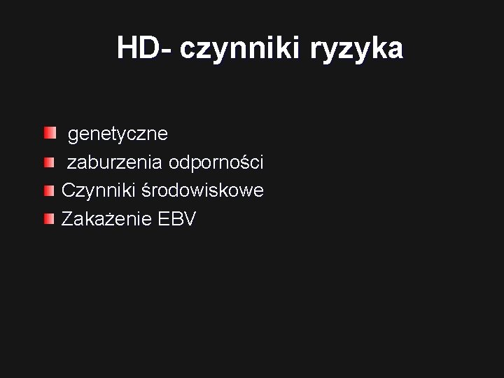 HD- czynniki ryzyka genetyczne zaburzenia odporności Czynniki środowiskowe Zakażenie EBV 