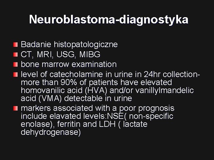 Neuroblastoma-diagnostyka Badanie histopatologiczne CT, MRI, USG, MIBG bone marrow examination level of catecholamine in