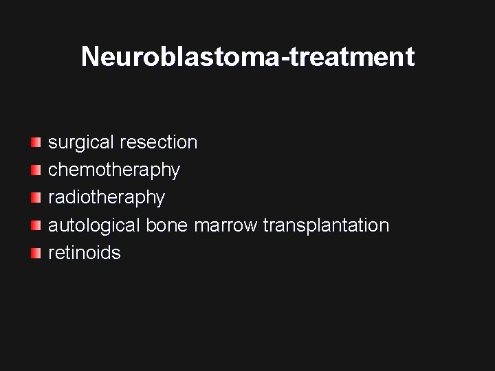 Neuroblastoma-treatment surgical resection chemotheraphy radiotheraphy autological bone marrow transplantation retinoids 