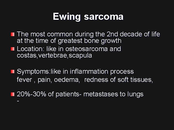 Ewing sarcoma The most common during the 2 nd decade of life at the