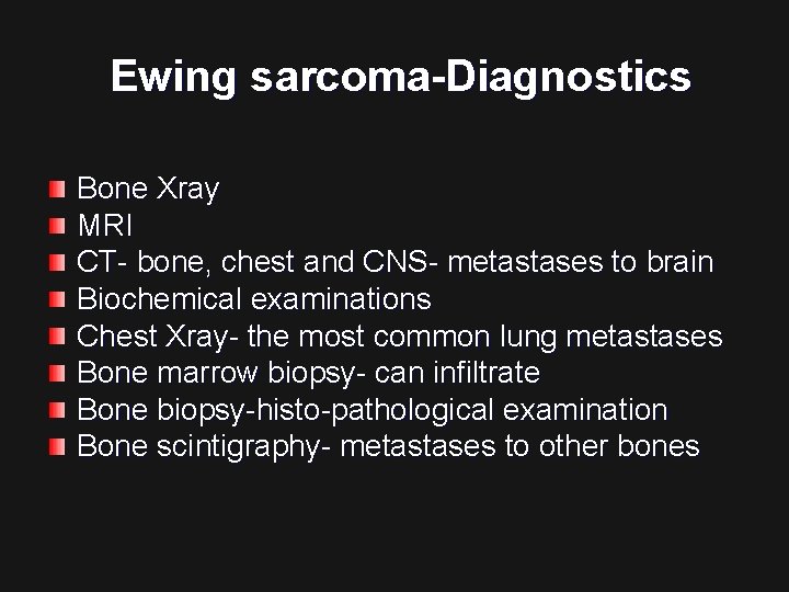 Ewing sarcoma-Diagnostics Bone Xray MRI CT- bone, chest and CNS- metastases to brain Biochemical