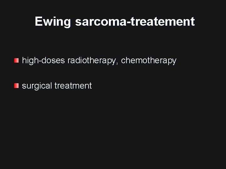 Ewing sarcoma-treatement high-doses radiotherapy, chemotherapy surgical treatment 